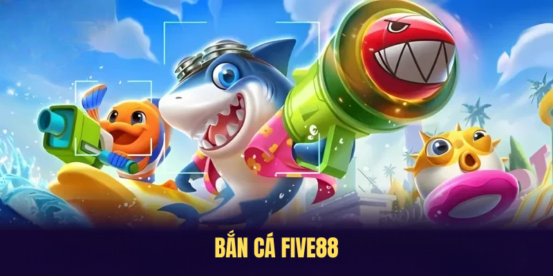 Bắn Cá Five88 – Đỉnh Cao Của Hành Trình Khám Phá Đại Dương